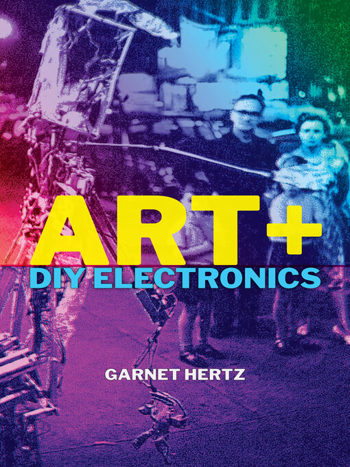 Title details for Art + DIY Electronics by Garnet Hertz - Available